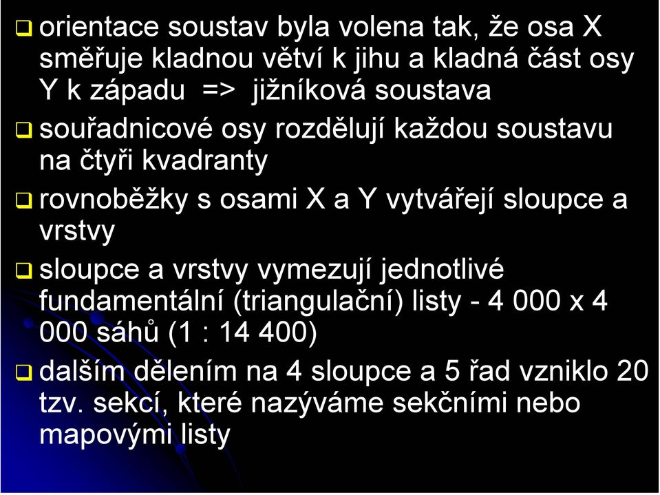 vytvářejí sloupce a vrstvy sloupce a vrstvy vymezují jednotlivé fundamentální (triangulační) listy - 4 000 x 4