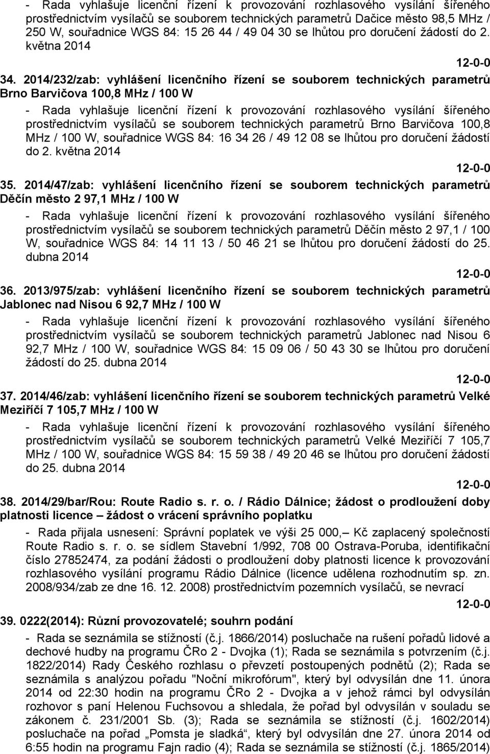 2014/232/zab: vyhlášení licenčního řízení se souborem technických parametrů Brno Barvičova 100,8 MHz / 100 W - Rada vyhlašuje licenční řízení k provozování rozhlasového vysílání šířeného