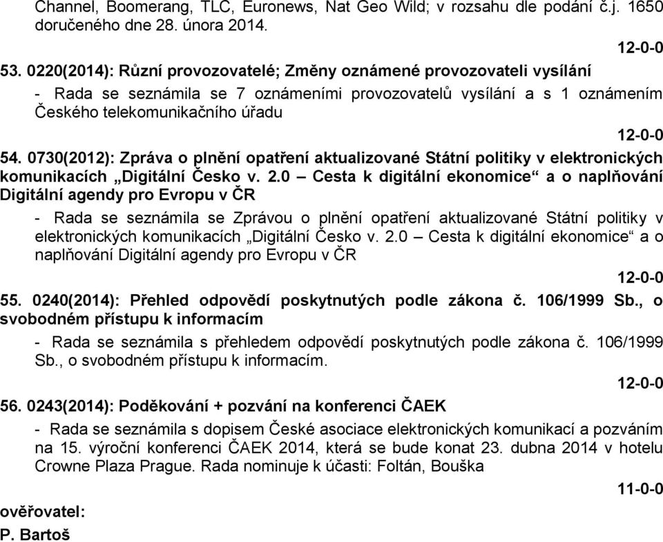 0730(2012): Zpráva o plnění opatření aktualizované Státní politiky v elektronických komunikacích Digitální Česko v. 2.