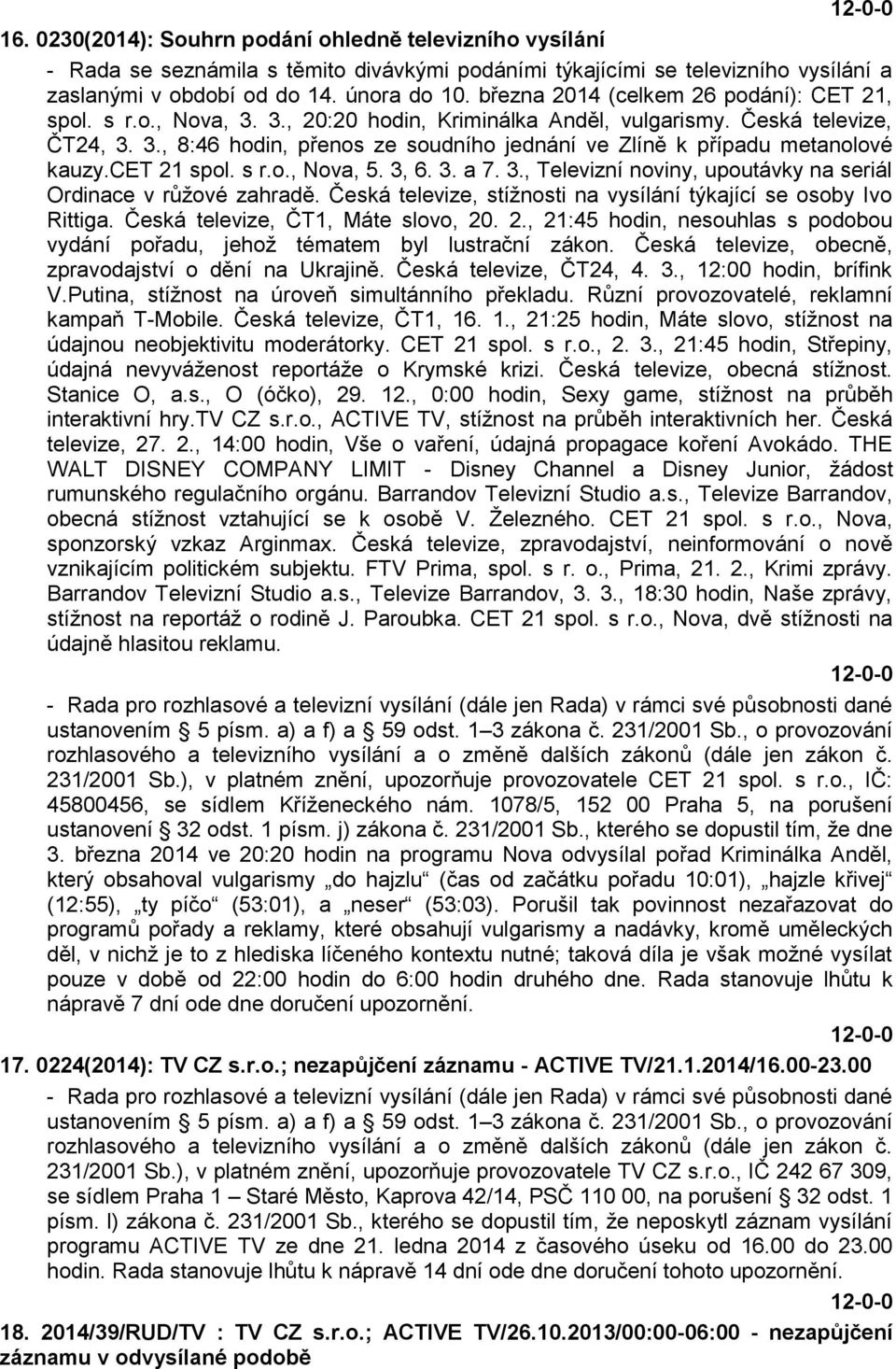 cet 21 spol. s r.o., Nova, 5. 3, 6. 3. a 7. 3., Televizní noviny, upoutávky na seriál Ordinace v růžové zahradě. Česká televize, stížnosti na vysílání týkající se osoby Ivo Rittiga.