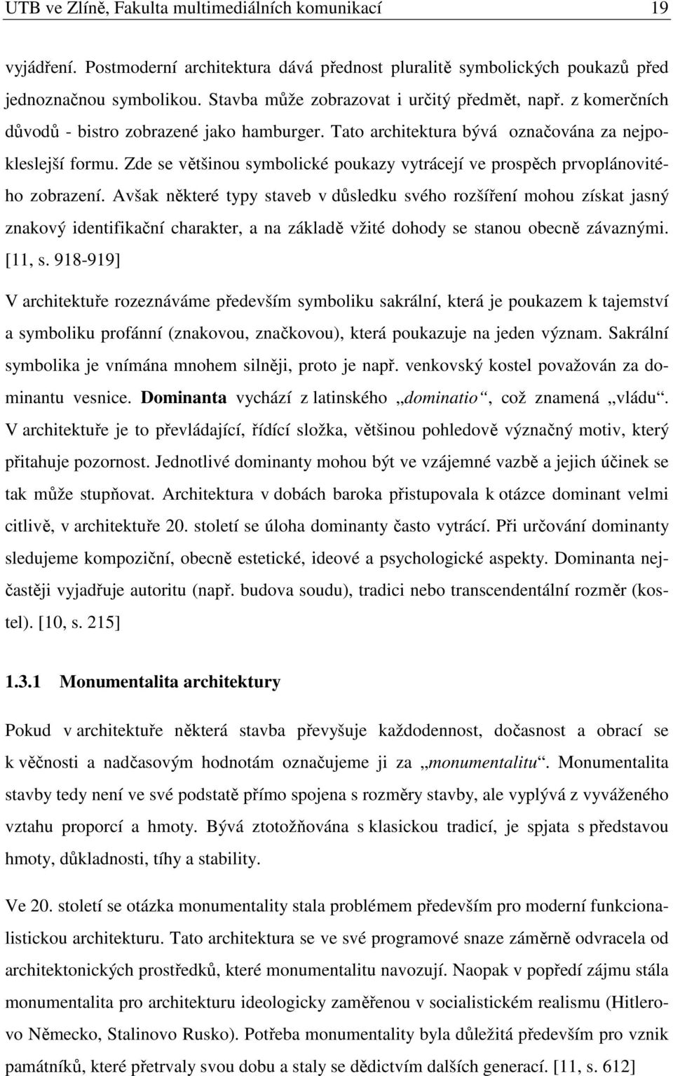 Zde se většinou symbolické poukazy vytrácejí ve prospěch prvoplánovitého zobrazení.