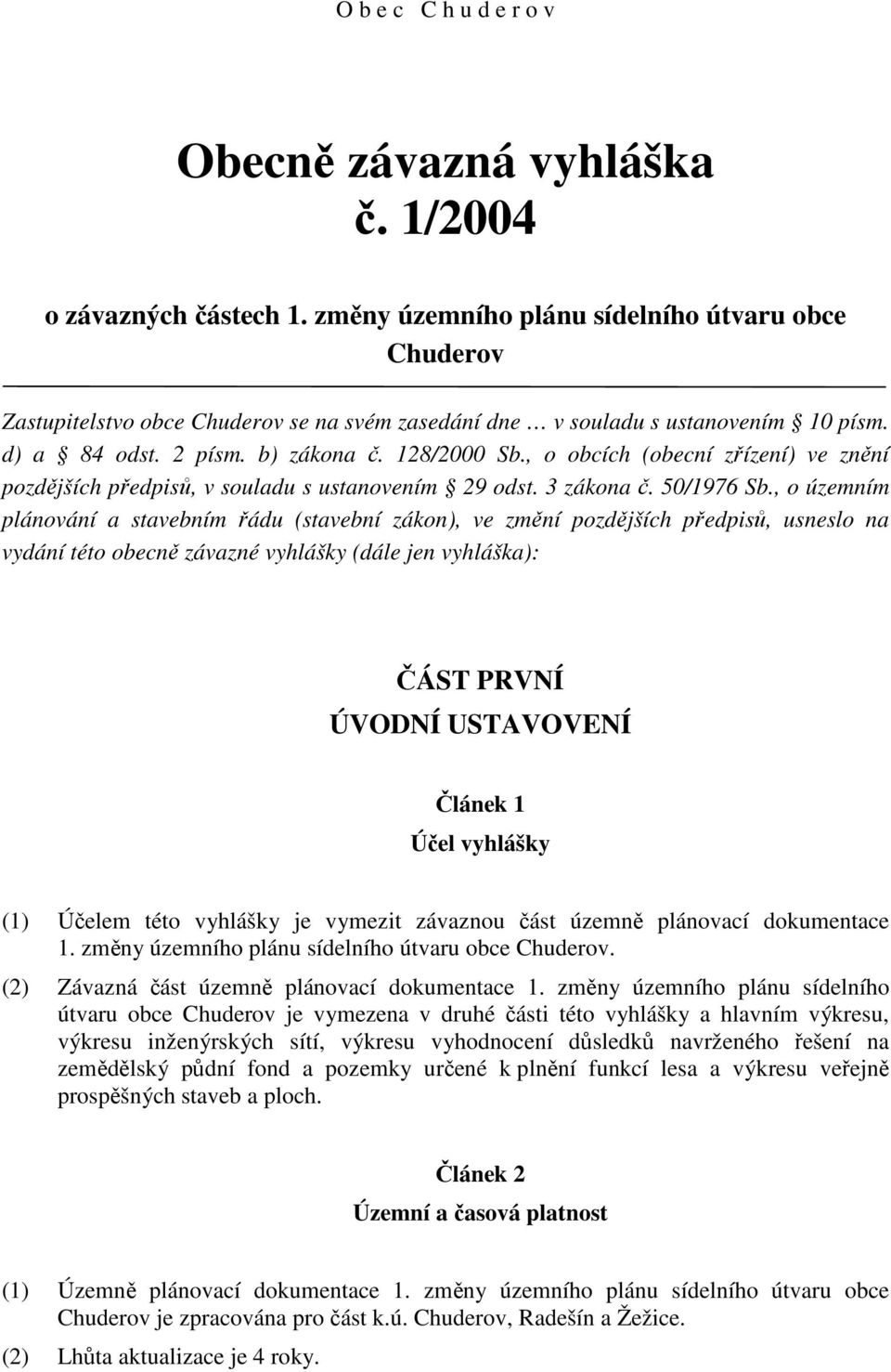 , o obcích (obecní zřízení) ve znění pozdějších předpisů, v souladu s ustanovením 29 odst. 3 zákona č. 50/1976 Sb.