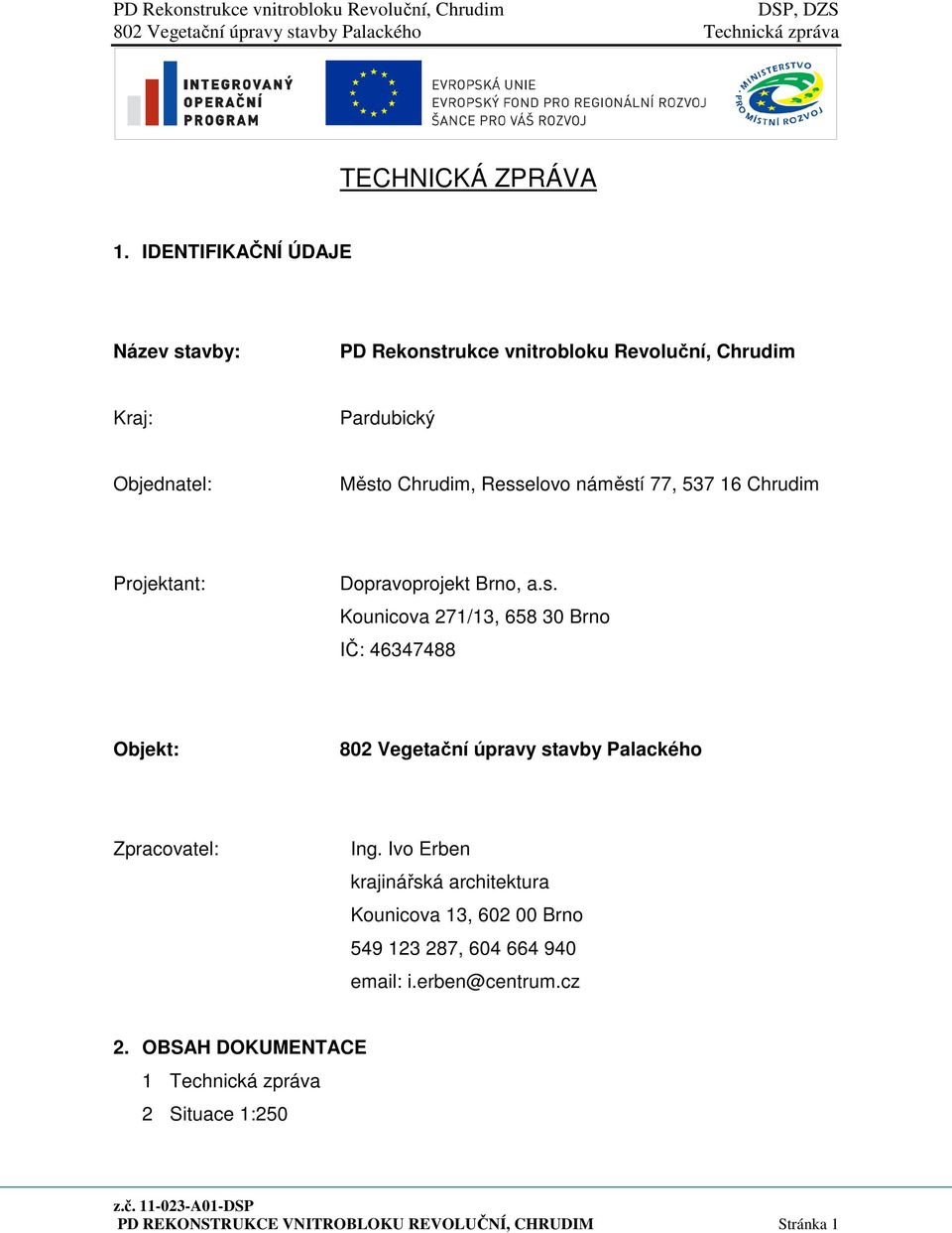 náměstí 77, 537 16 Chrudim Projektant: Dopravoprojekt Brno, a.s. Kounicova 271/13, 658 30 Brno IČ: 46347488 Objekt: 802 Vegetační úpravy stavby Palackého Zpracovatel: Ing.