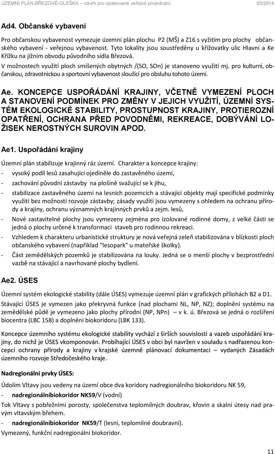 pro kulturní, občanskou, zdravotnickou a sportovní vybavenost sloužící pro obsluhu tohoto území. Ae.