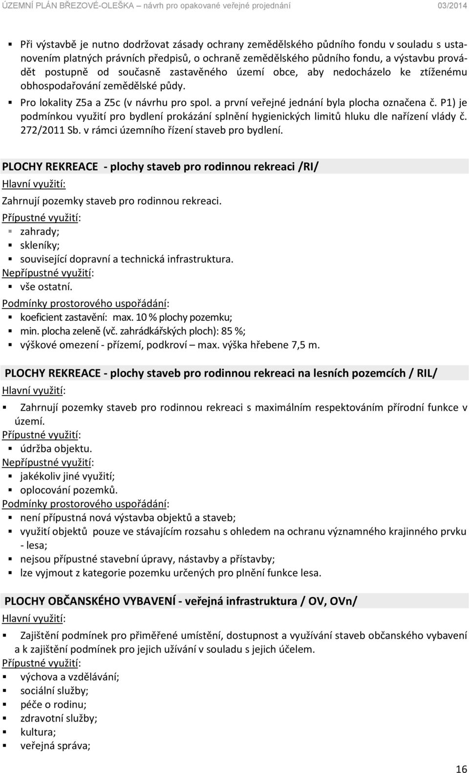 P1) je podmínkou využití pro bydlení prokázání splnění hygienických limitů hluku dle nařízení vlády č. 272/2011 Sb. v rámci územního řízení staveb pro bydlení.