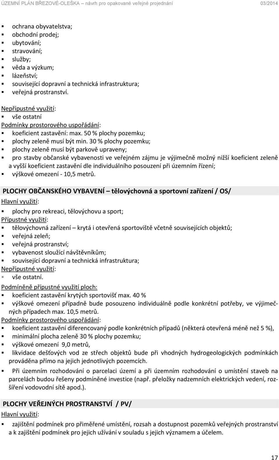 30 % plochy pozemku; plochy zeleně musí být parkově upraveny; pro stavby občanské vybavenosti ve veřejném zájmu je výjimečně možný nižší koeficient zeleně a vyšší koeficient zastavění dle