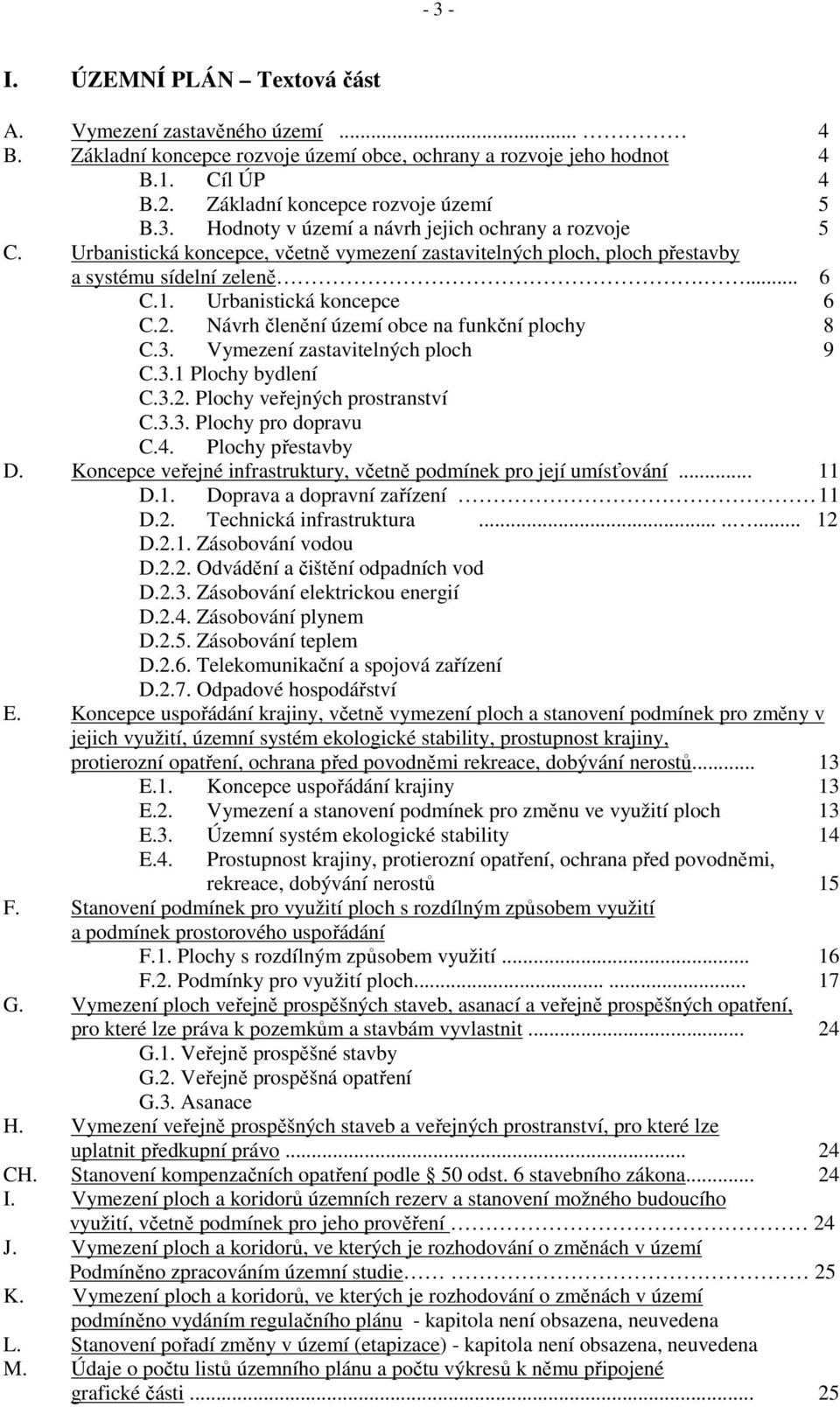 Vymezení zastavitelných ploch 9 C.3.1 Plochy bydlení C.3.2. Plochy veřejných prostranství C.3.3. Plochy pro dopravu C.4. Plochy přestavby D.