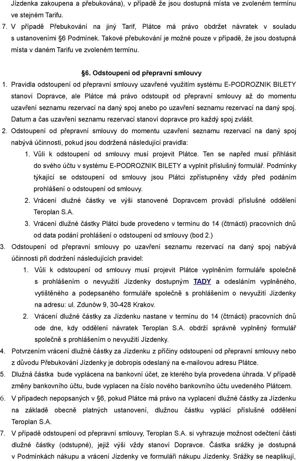 Takové přebukování je možné pouze v případě, že jsou dostupná místa v daném Tarifu ve zvoleném termínu. 6. Odstoupení od přepravní smlouvy 1.