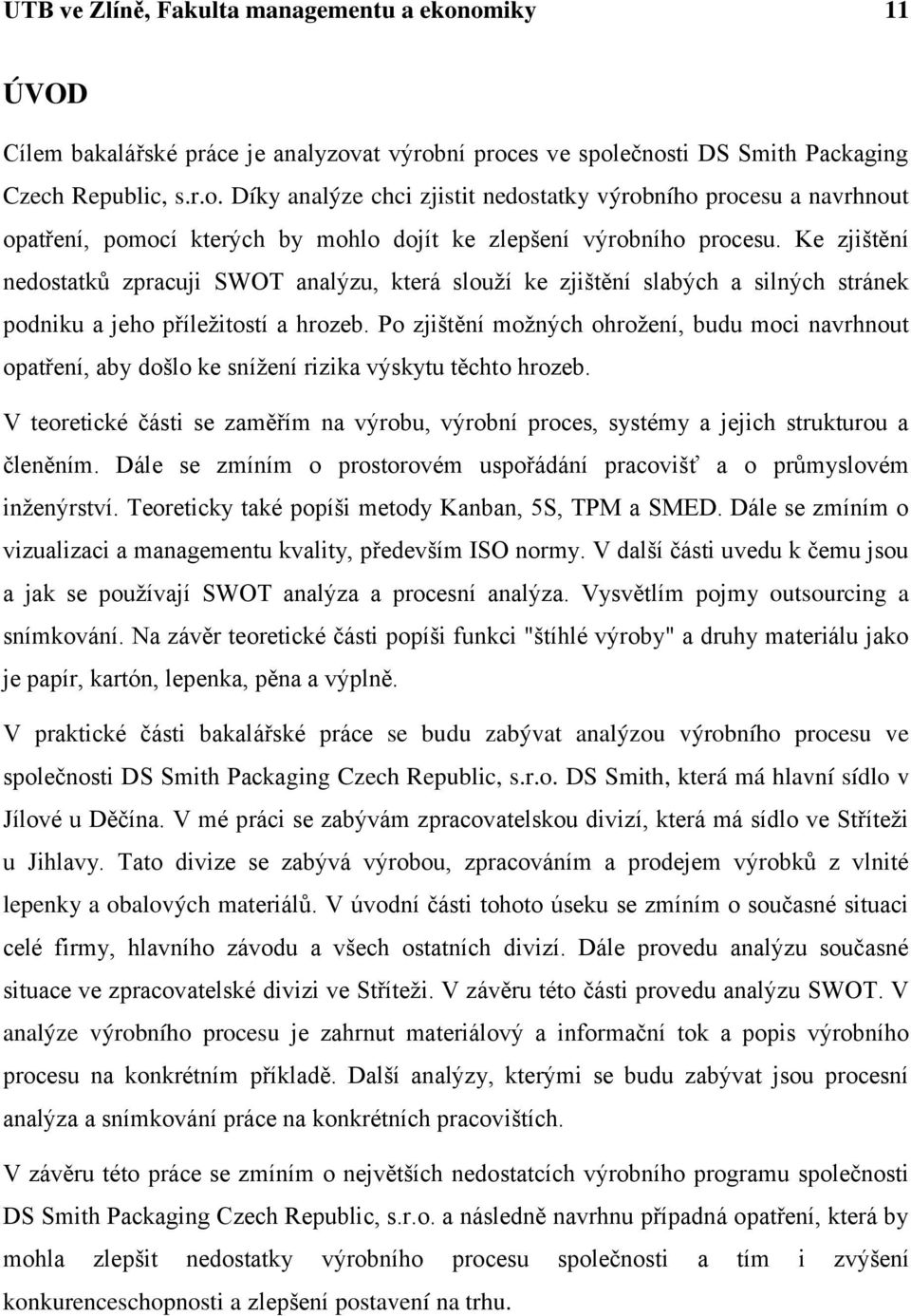 Po zjištění moţných ohroţení, budu moci navrhnout opatření, aby došlo ke sníţení rizika výskytu těchto hrozeb.