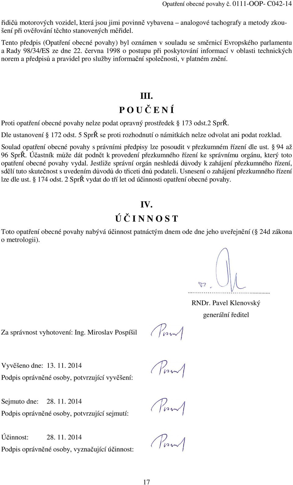 června 1998 o postupu při poskytování informací v oblasti technických norem a předpisů a pravidel pro služby informační společnosti, v platném znění. III.