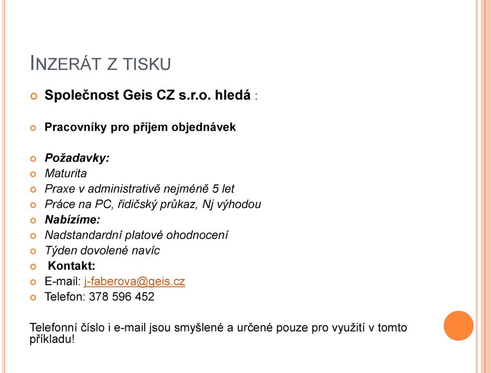 administrativě nejméně 5 let Práce na PC, řidičský průkaz, Nj výhodou Nabízíme: Nadstandardní