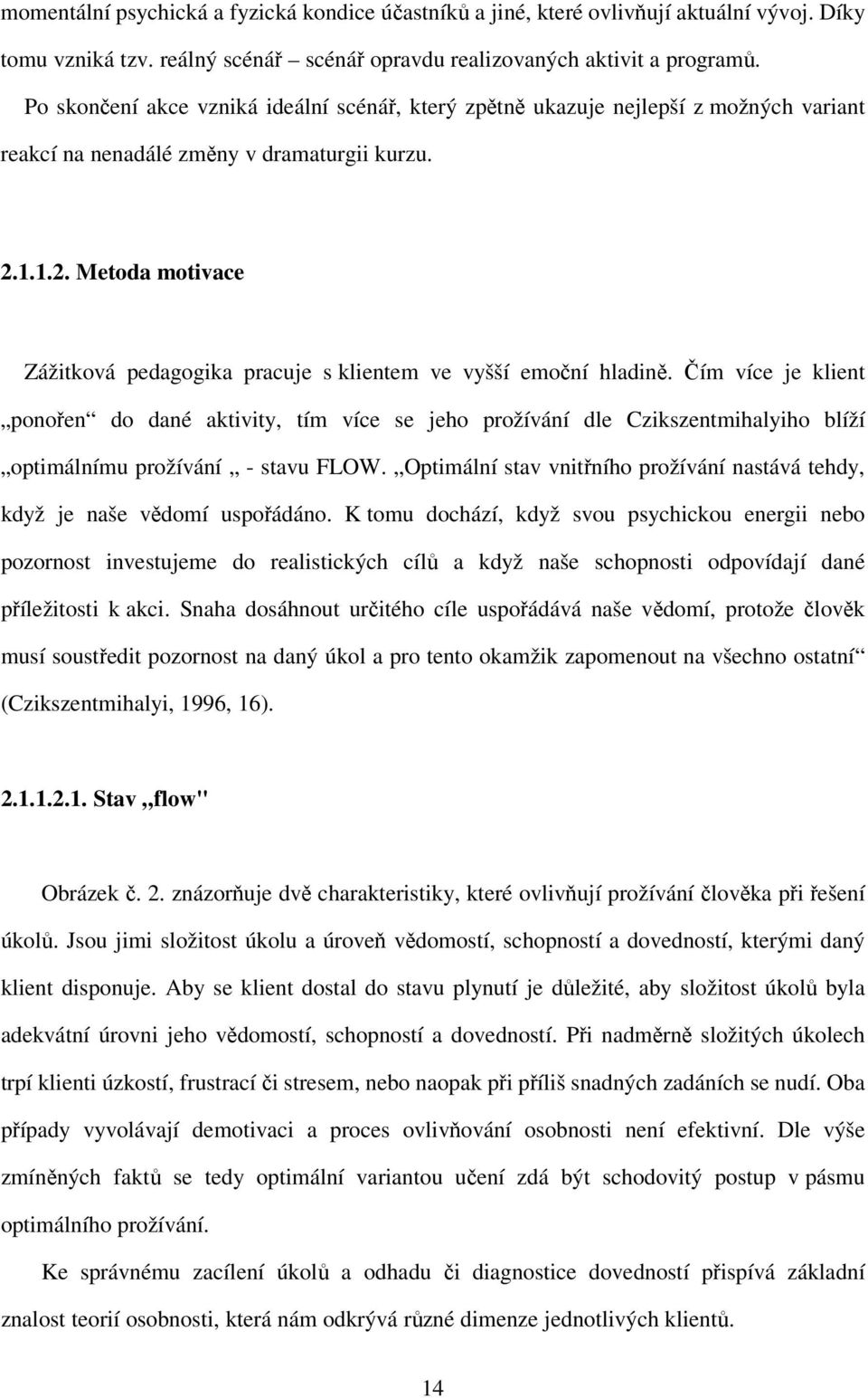 1.1.2. Metoda motivace Zážitková pedagogika pracuje s klientem ve vyšší emoční hladině.