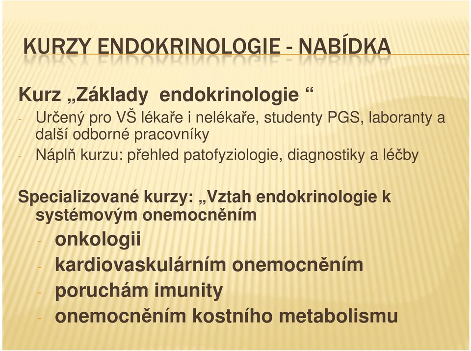 patofyziologie, diagnostiky a léčby Specializované kurzy: Vztah endokrinologie k systémovým