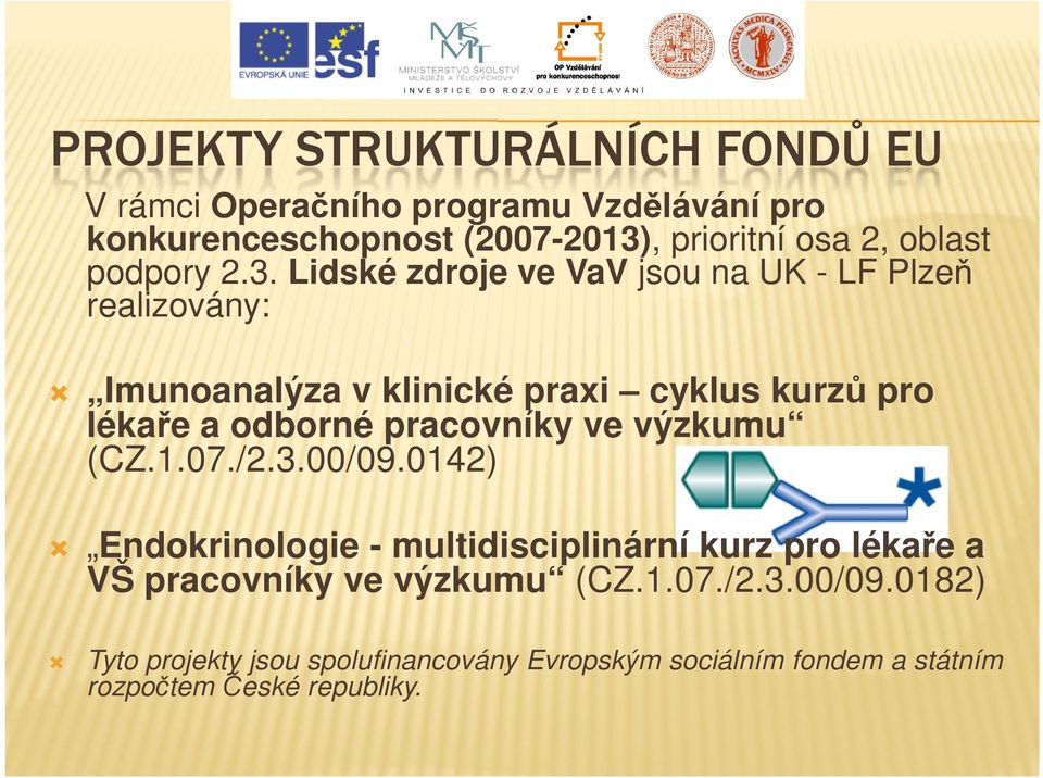 Lidské zdroje ve VaV jsou na UK - LF Plzeň realizovány: Imunoanalýza v klinické praxi cyklus kurzů pro lékaře a odborné