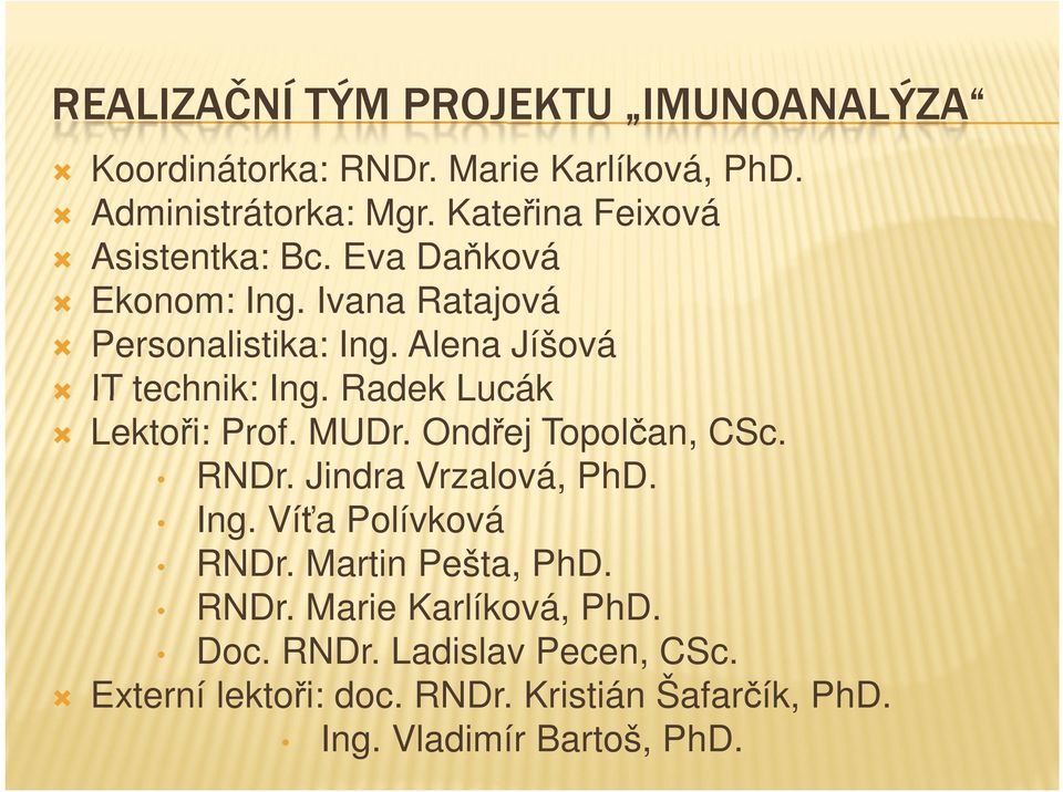 Radek Lucák Lektoři: Prof. MUDr. Ondřej Topolčan, CSc. RNDr. Jindra Vrzalová, PhD. Ing. Víťa Polívková RNDr.