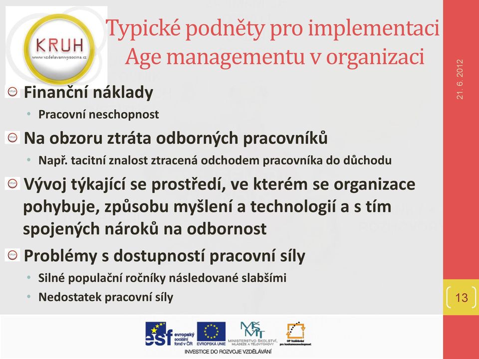 tacitní znalost ztracená odchodem pracovníka do důchodu Vývoj týkající se prostředí, ve kterém se organizace