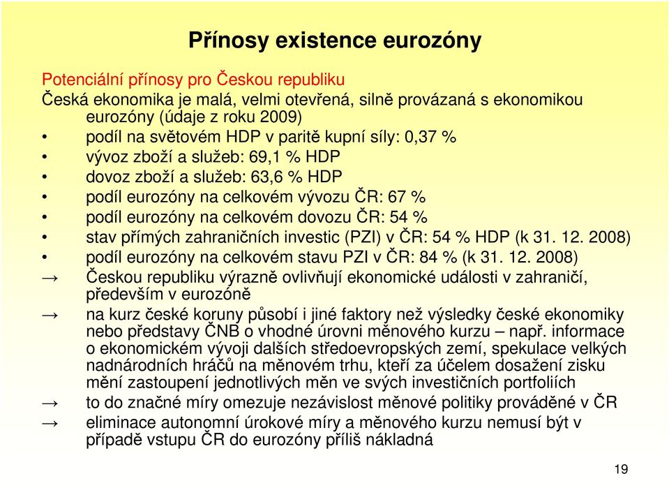 investic (PZI) včr: 54 % HDP (k 31. 12.