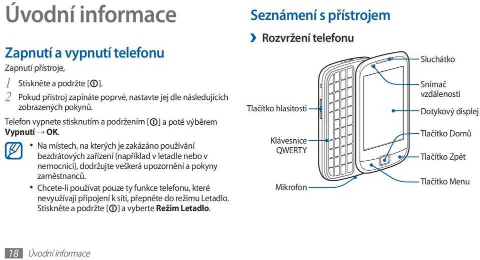 Na místech, na kterých je zakázáno používání bezdrátových zařízení (například v letadle nebo v nemocnici), dodržujte veškerá upozornění a pokyny zaměstnanců.