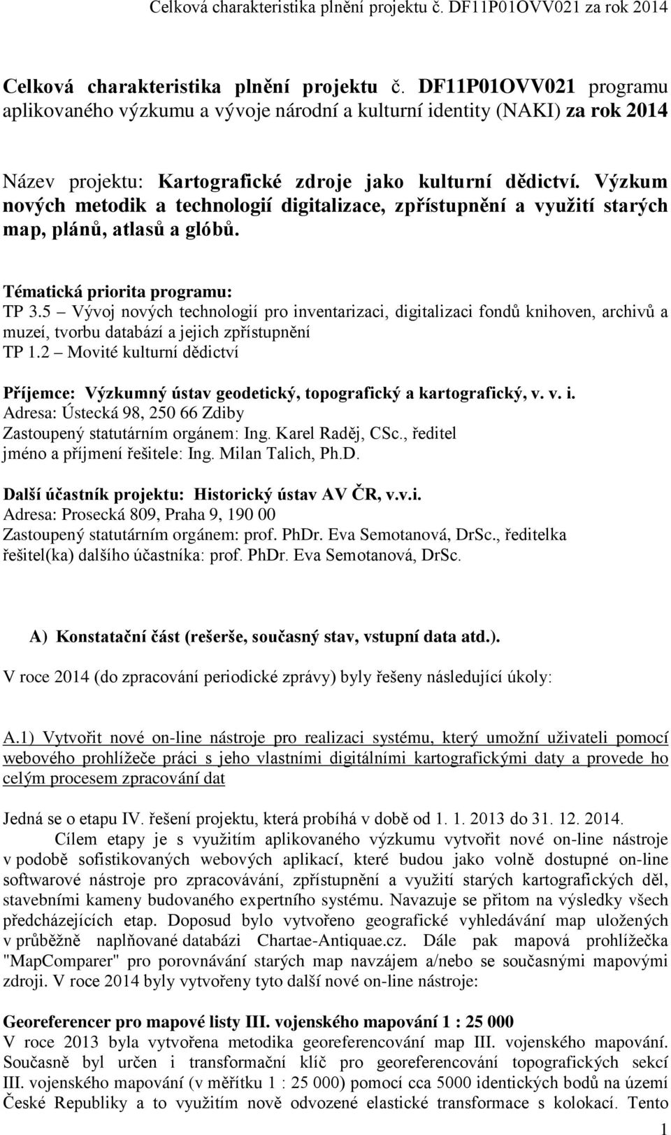 Výzkum nových metodik a technologií digitalizace, zpřístupnění a využití starých map, plánů, atlasů a glóbů. Tématická priorita programu: TP 3.