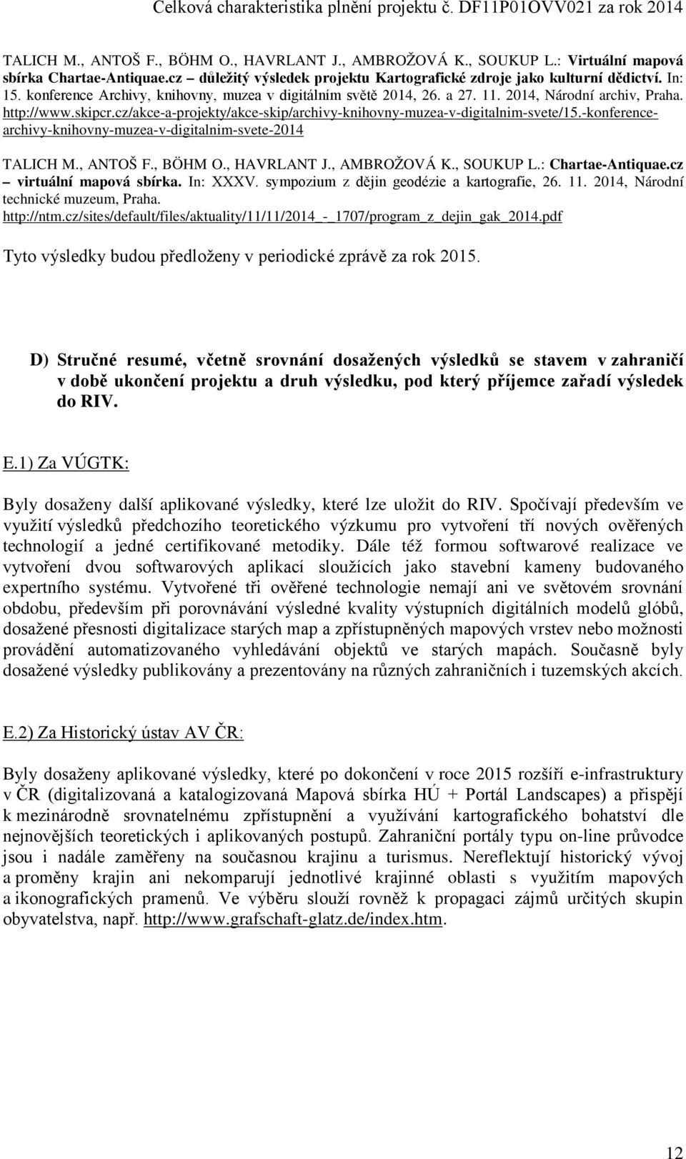 -konferencearchivy-knihovny-muzea-v-digitalnim-svete-2014 TALICH M., ANTOŠ F., BÖHM O., HAVRLANT J., AMBROŽOVÁ K., SOUKUP L.: Chartae-Antiquae.cz virtuální mapová sbírka. In: XXXV.