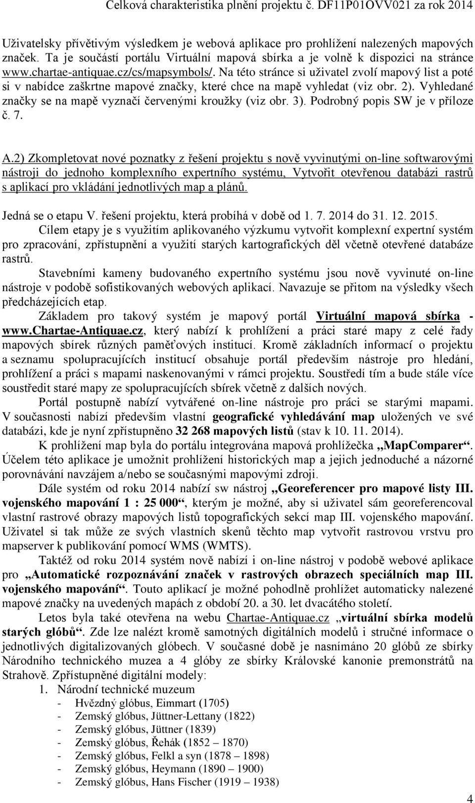 Vyhledané značky se na mapě vyznačí červenými kroužky (viz obr. 3). Podrobný popis SW je v příloze č. 7. A.