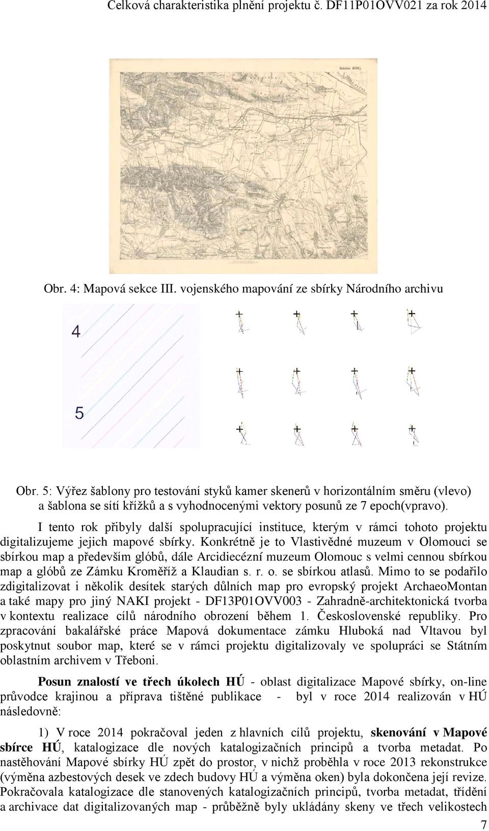 I tento rok přibyly další spolupracující instituce, kterým v rámci tohoto projektu digitalizujeme jejich mapové sbírky.