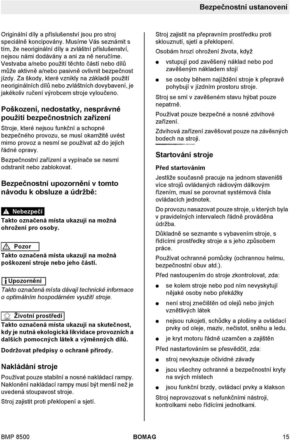 Vestvaba a/nebo použití těchto částí nebo díů může aktivně a/nebo pasivně ovivnit bezpečnost jízdy.