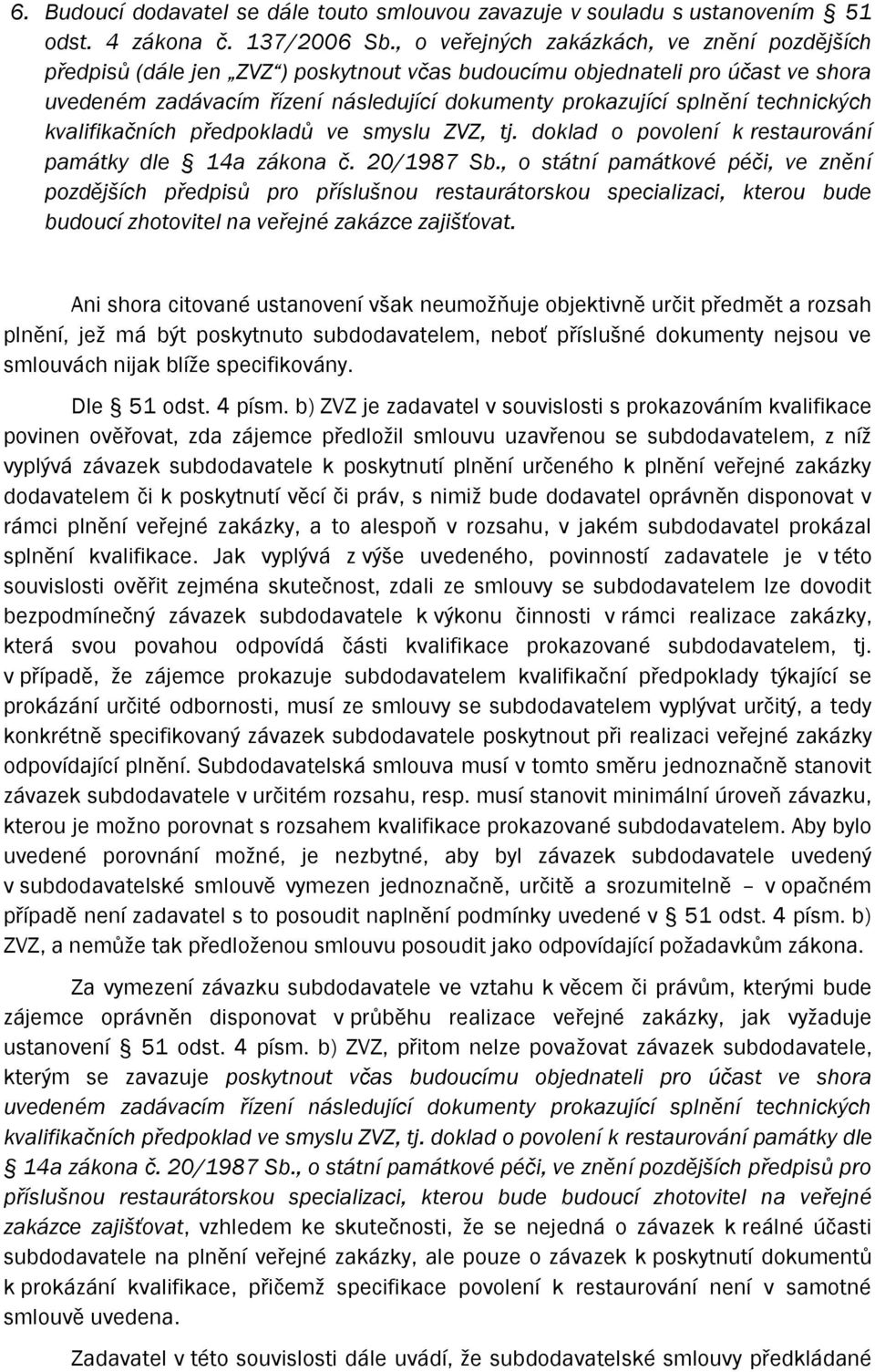 technických kvalifikačních předpokladů ve smyslu ZVZ, tj. doklad o povolení k restaurování památky dle 14a zákona č. 20/1987 Sb.