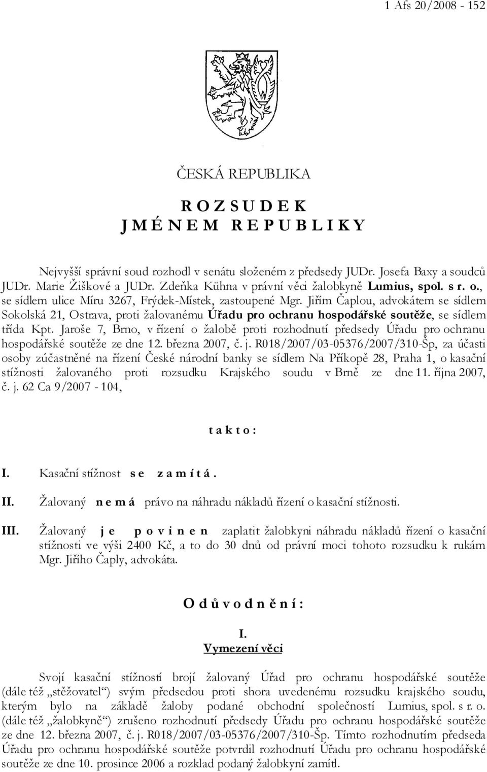 Jiřím Čaplou, advokátem se sídlem Sokolská 21, Ostrava, proti žalovanému Úřadu pro ochranu hospodářské soutěže, se sídlem třída Kpt.