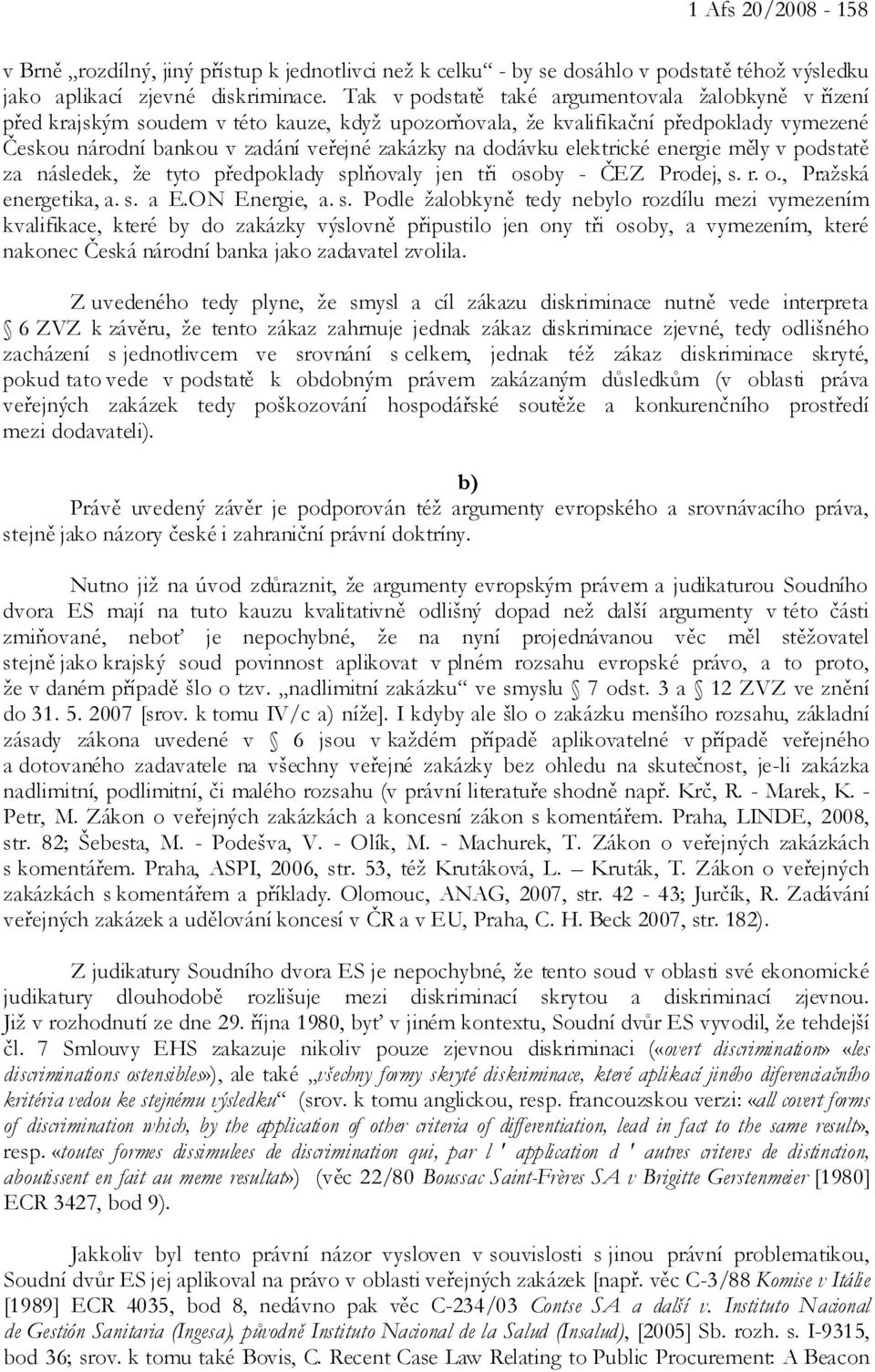 dodávku elektrické energie měly v podstatě za následek, že tyto předpoklady sp