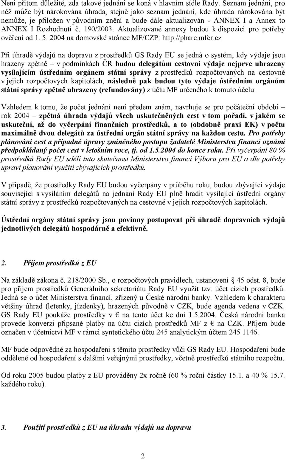 Rozhodnutí č. 190/2003. Aktualizované annexy budou k dispozici pro potřeby ověření od 1. 5. 2004 na domovské stránce MF/CZP: http://phare.mfcr.