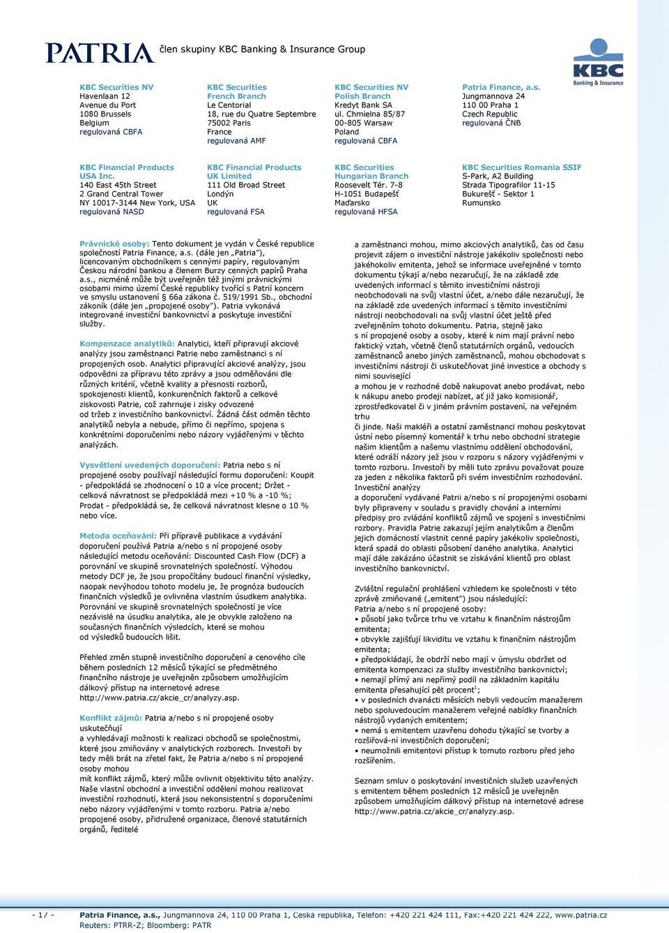 KBC Securities Romania SSIF USA Inc. UK Limited Hungarian Branch SPark, A2 Building 140 East 45th Street 111 Old Broad Street Roosevelt Tér.