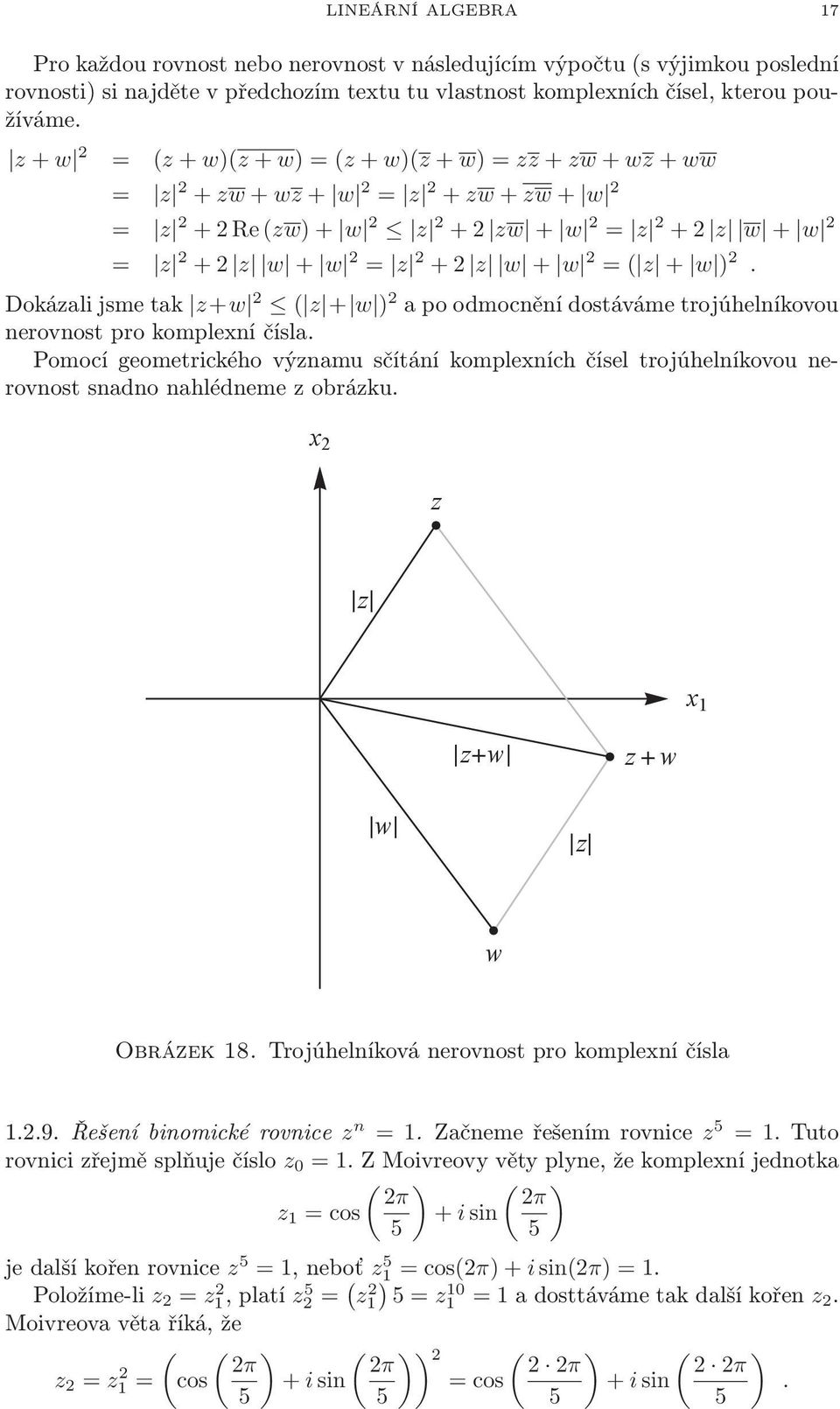 + w ) 2 Dokázalijsmetak z+w 2 ( z + w ) 2 apoodmocněnídostávámetrojúhelníkovou nerovnost pro komplexní čísla Pomocí geometrického významu sčítání komplexních čísel trojúhelníkovou nerovnost snadno