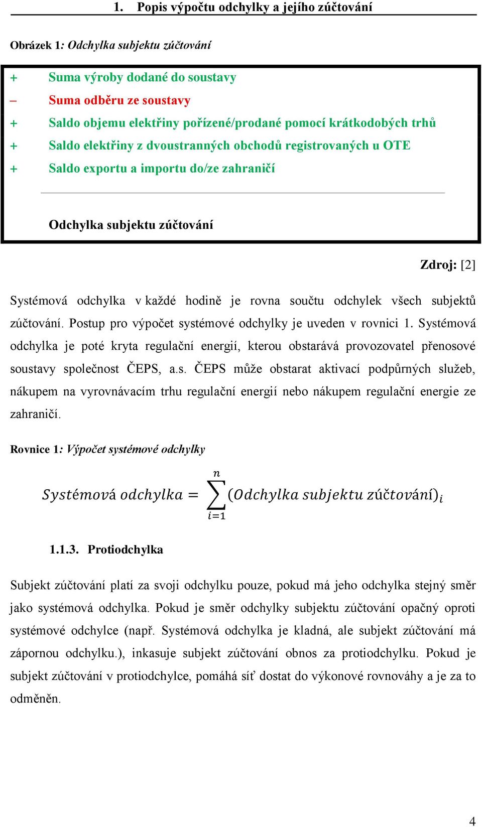 rovna součtu odchylek všech subjektů zúčtování. Postup pro výpočet systémové odchylky je uveden v rovnici 1.