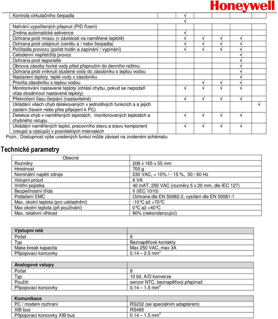 studené vody do zásobníku s teplou vodou Nastavení teploty teplé vody v zásobníku Priorita zásobníku s teplou vodou Monitorování nastavené teploty (ohlásí chybu, pokud se nepodaří včas dosáhnout