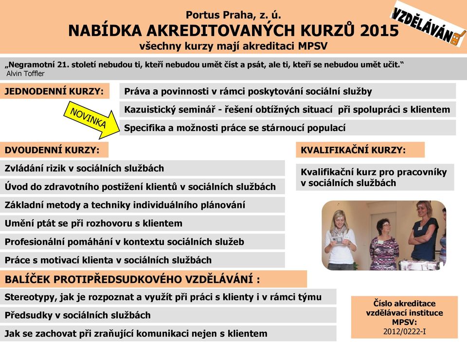 Alvin Toffler JEDNODENNÍ KURZY: Práva a povinnosti v rámci poskytování sociální služby Kazuistický seminář - řešení obtížných situací při spolupráci s klientem Specifika a možnosti práce se stárnoucí