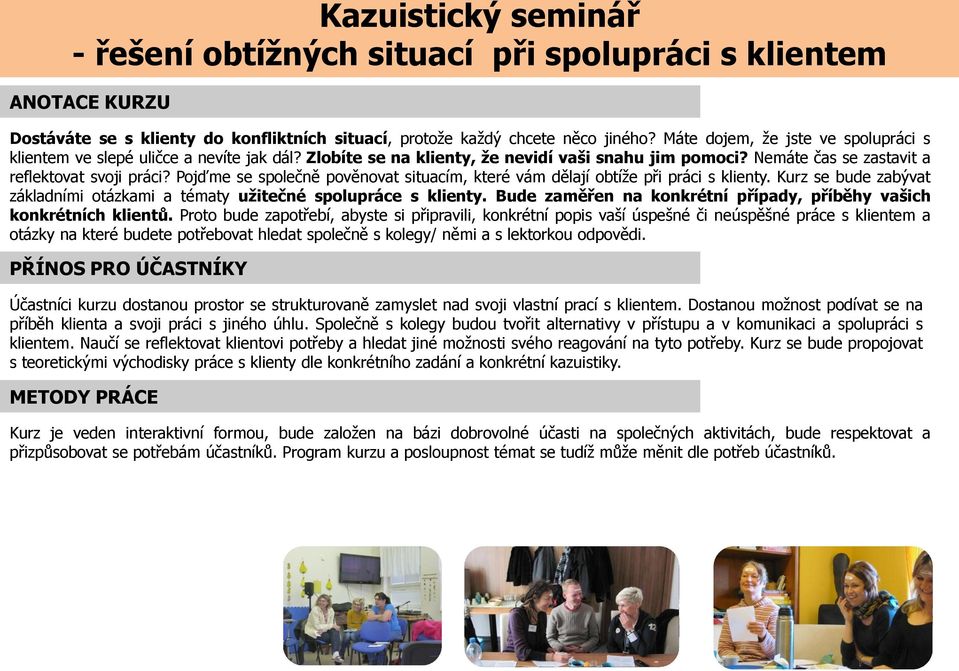 Pojďme se společně pověnovat situacím, které vám dělají obtíže při práci s klienty. Kurz se bude zabývat základními otázkami a tématy užitečné spolupráce s klienty.