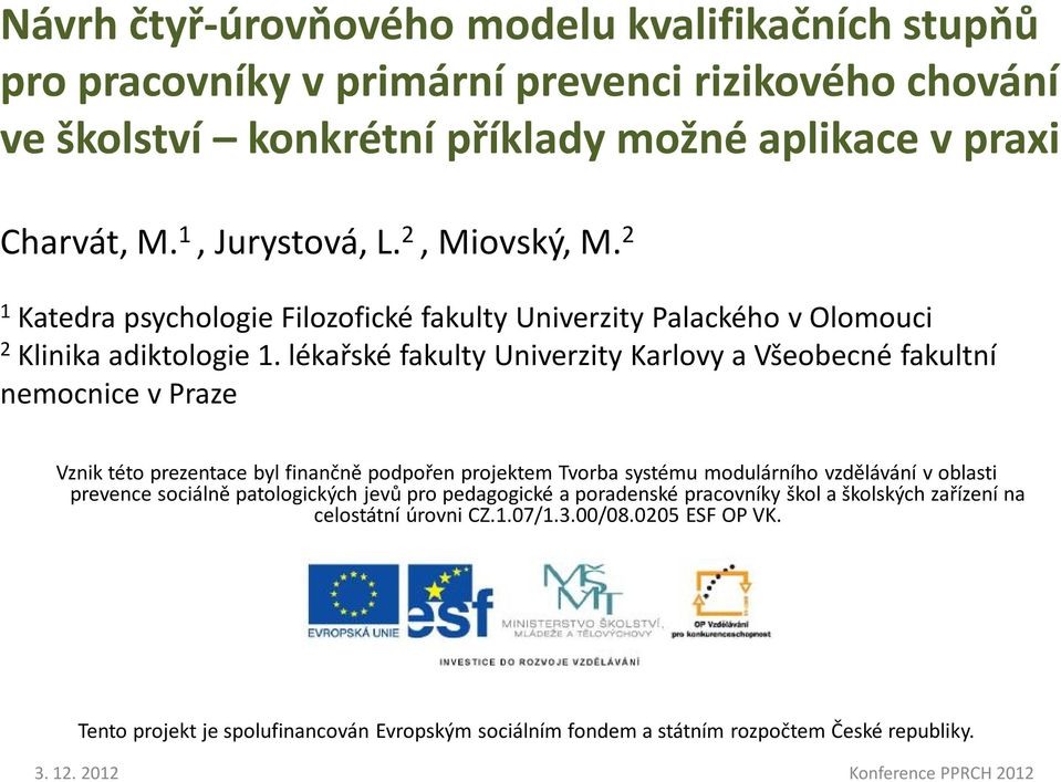 lékařské fakulty Univerzity Karlovy a Všeobecné fakultní nemocnice vpraze Vznik této prezentace byl finančně podpořen projektem Tvorba systému modulárního vzdělávání voblasti prevence