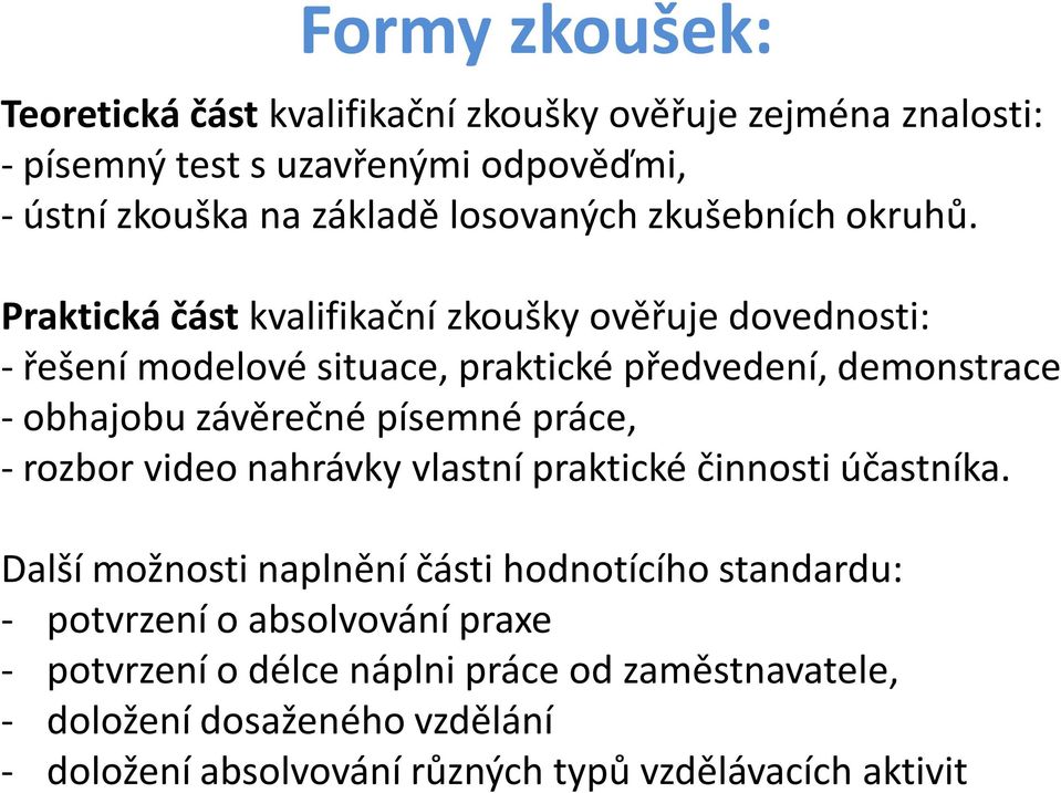 Praktická část kvalifikační zkoušky ověřuje dovednosti: -řešení modelové situace, praktické předvedení, demonstrace -obhajobu závěrečné písemné práce,