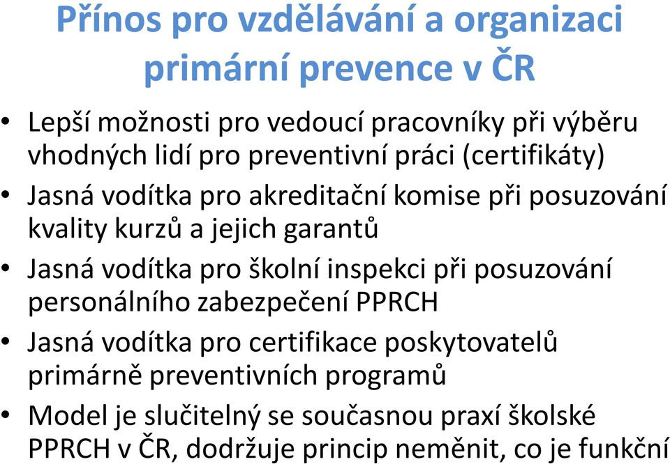 Jasná vodítka pro školní inspekci při posuzování personálního zabezpečení PPRCH Jasná vodítka pro certifikace poskytovatelů