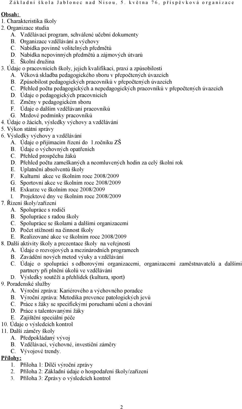 Věková skladba pedagogického sboru v přepočtených úvazcích B. Způsobilost pedagogických pracovníků v přepočtených úvazcích C.