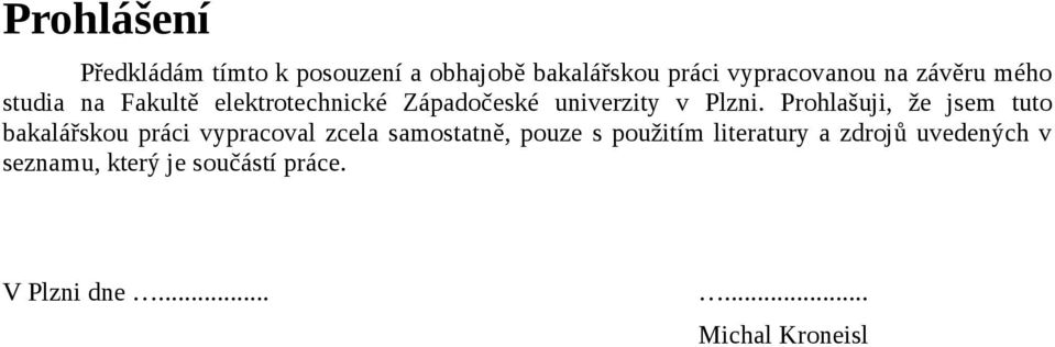 Prohlašuji, že jsem tuto bakalářskou práci vypracoval zcela samostatně, pouze s