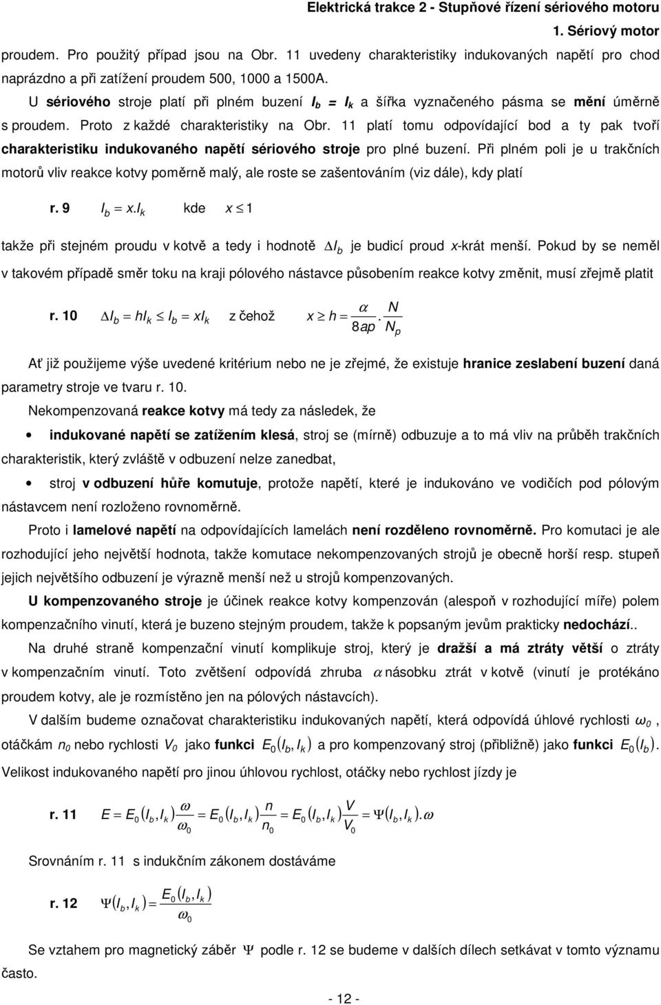 11 platí tomu opovíající bo a ty pak tvoří charakteristiku inukovaného napětí sériového stroje pro plné buzení.