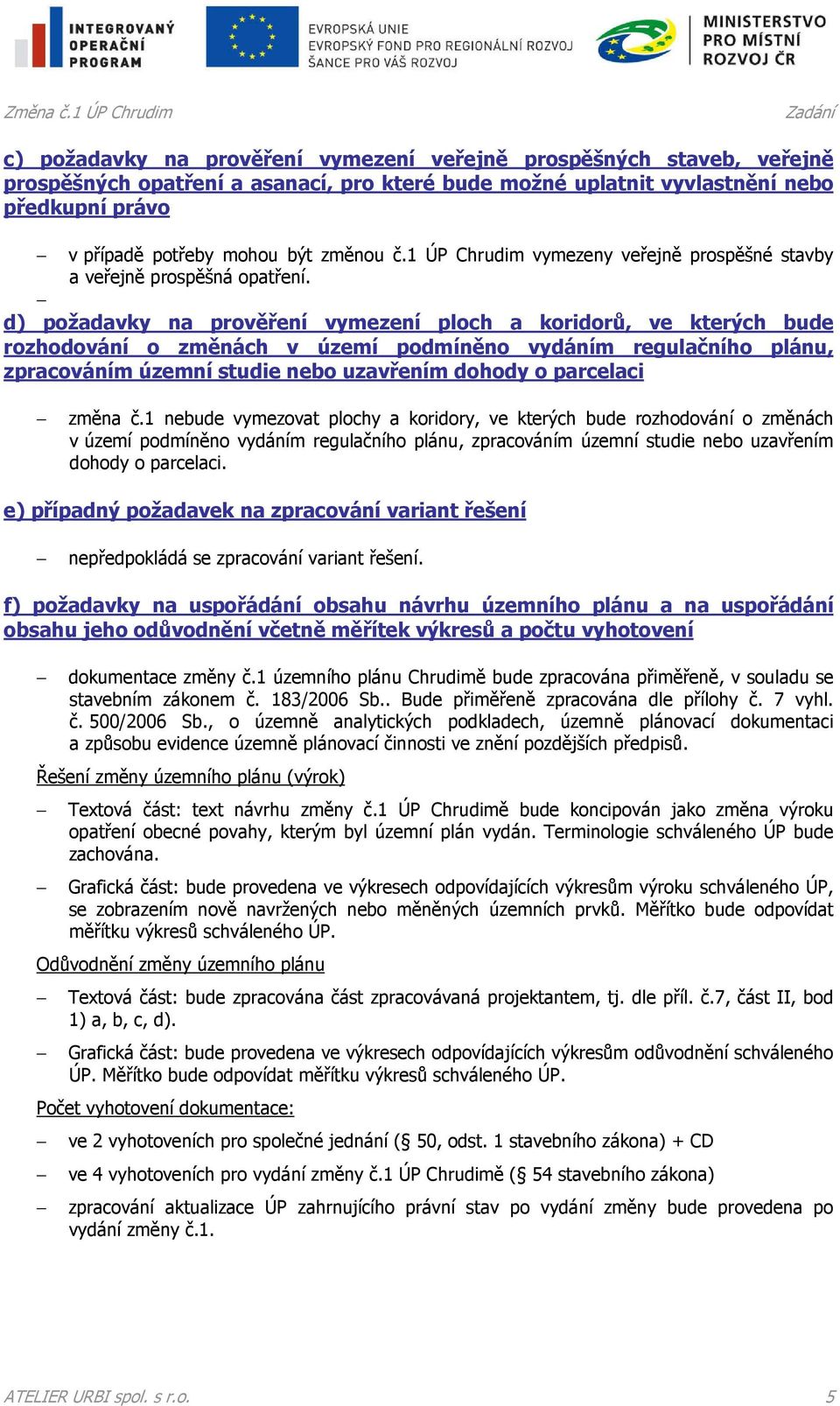 mohou být změnou č.1 ÚP Chrudim vymezeny veřejně prospěšné stavby a veřejně prospěšná opatření.