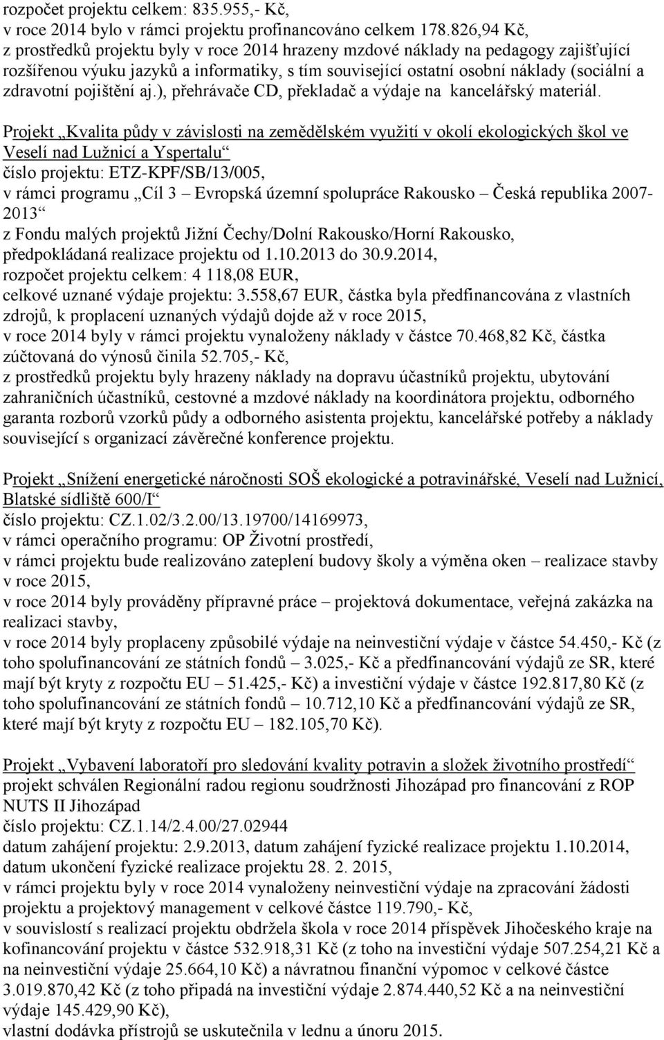 pojištění aj.), přehrávače CD, překladač a výdaje na kancelářský materiál.