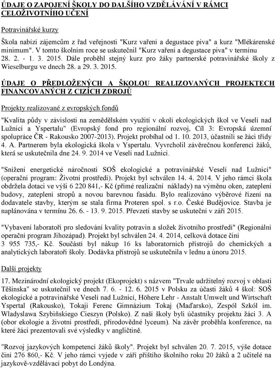 Dále proběhl stejný kurz pro ţáky partnerské potravinářské školy z Wieselburgu ve dnech 28. a 29. 3. 205.