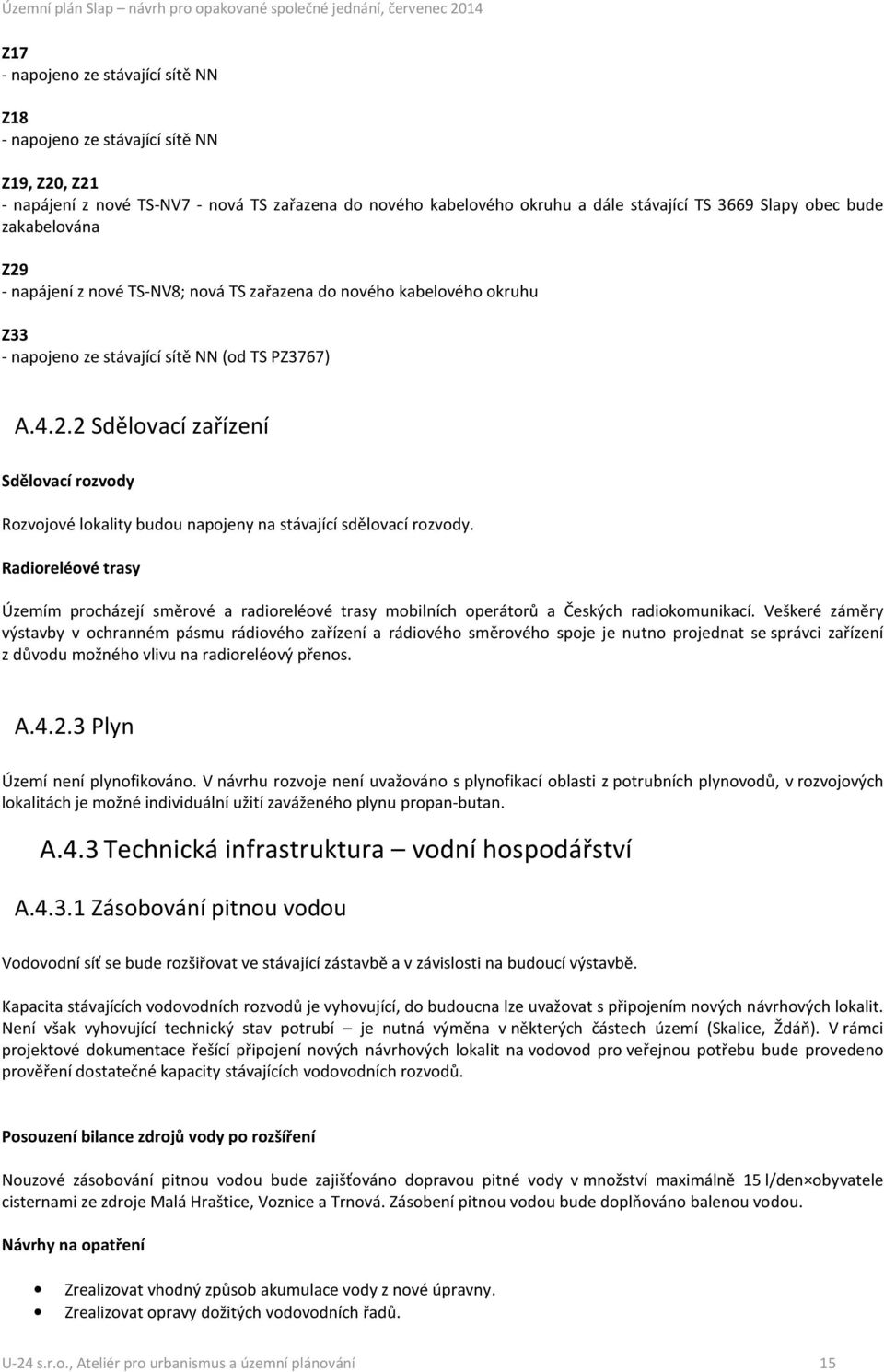 Radioreléové trasy Územím procházejí směrové a radioreléové trasy mobilních operátorů a Českých radiokomunikací.