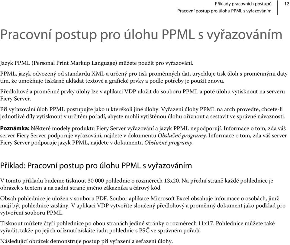 znovu. Předlohové a proměnné prvky úlohy lze v aplikaci VDP uložit do souboru PPML a poté úlohu vytisknout na serveru Fiery Server.