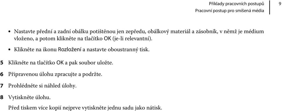 Klikněte na ikonu Rozložení a nastavte oboustranný tisk. 5 Klikněte na tlačítko OK a pak soubor uložte.