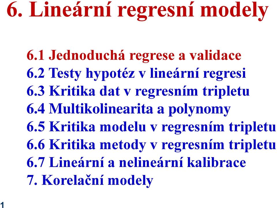 4 Multikolinearita a polynomy 6.5 Kritika modelu v regresním tripletu 6.